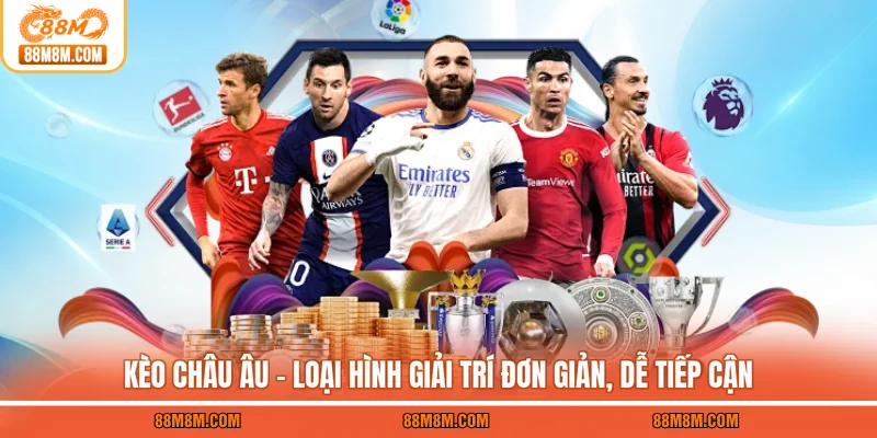 Kèo Châu Âu – Loại Hình Giải Trí Đơn Giản, Dễ Tiếp Cận