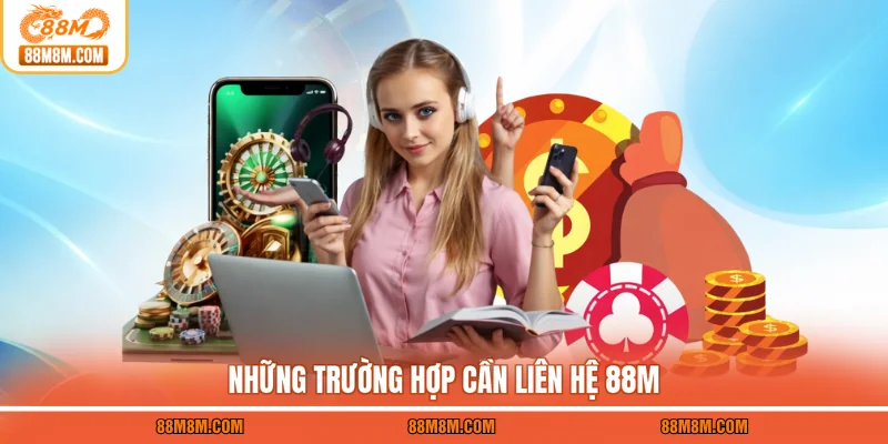 Những trường hợp cần liên hệ 88M